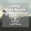 Using Mala Beads for Meditation