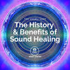 The History & Benefits of Sound Healing